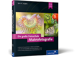 Makrofotografie - Die große Fotoschule von Björn K. Langlotz